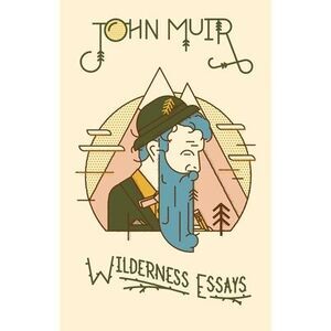 Wilderness Essays -- John Muir